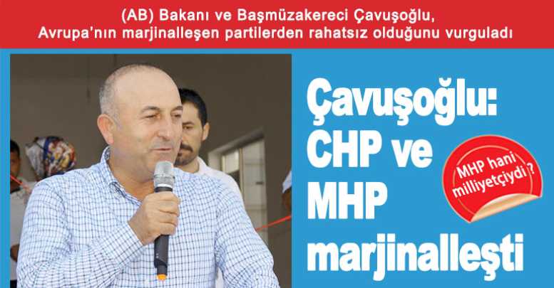 Çavuşoğlu: CHP ve MHP marjinalleşti
