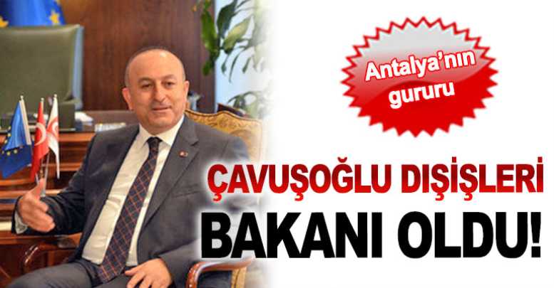 Çavuşoğlu Dışişleri Bakanı oldu!