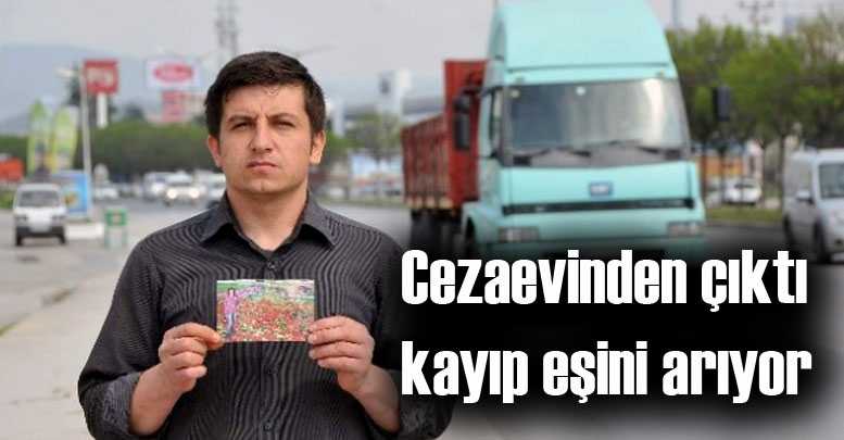 Cezaevinden çıktı kayıp eşini arıyor