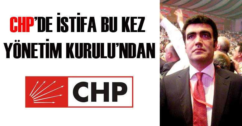 CHP’de istifa bu kez Yönetim Kurulu’ndan