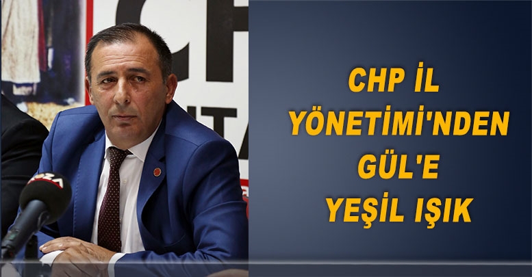 CHP İl Yönetimi'nden Gül'e yeşil ışık