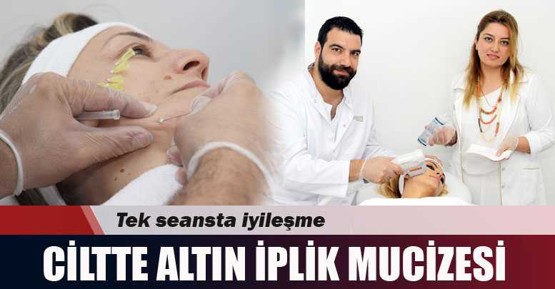CİLTTE ALTIN İPLİK MUCİZESİ