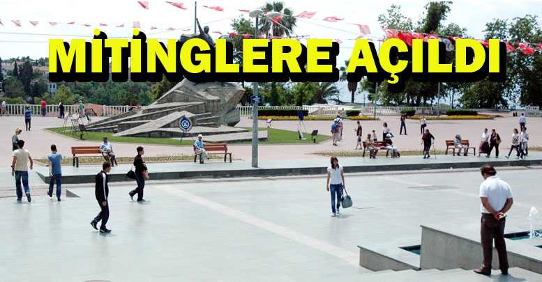 Cumhuriyet Meydanı MİTİNGLERE açıldı