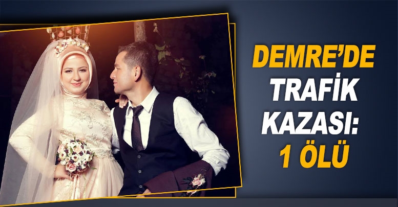 Demre’de trafik kazası: 1 ölü