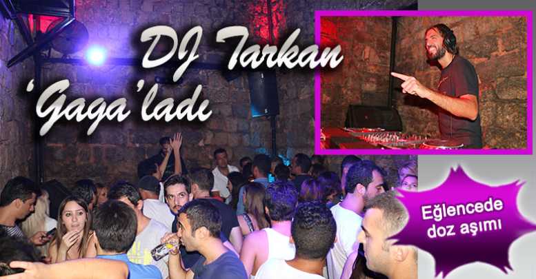 DJ Tarkan ‘Gaga’ladı