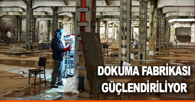 Dokuma fabrikası güçlendiriliyor