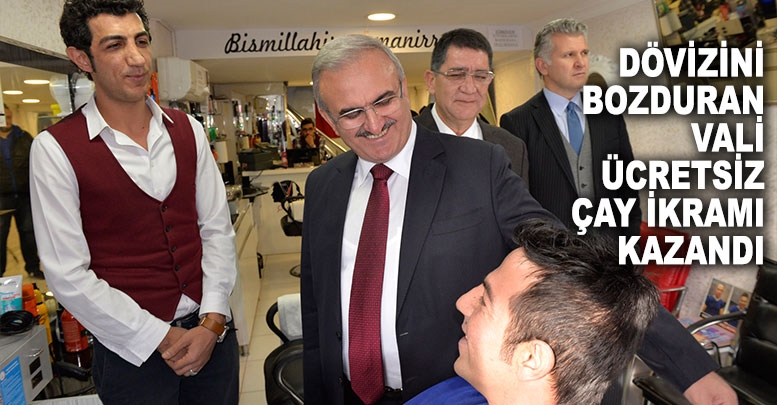 Dövizini bozduran vali ücretsiz çay ikramı kazandı