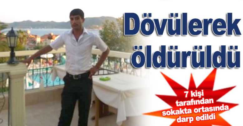 Dövülerek öldürüldü