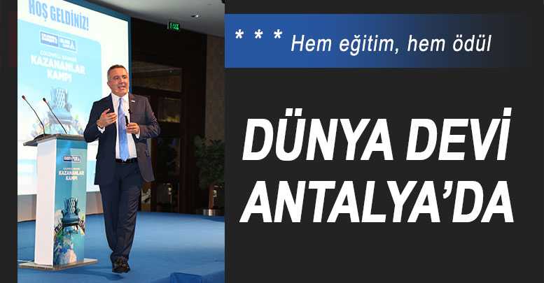 Dünya devi Antalya’da