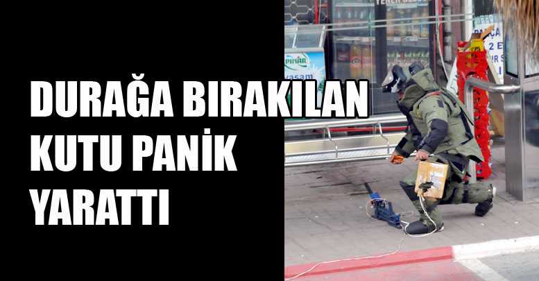 Durağa bırakılan kutu panik yarattı