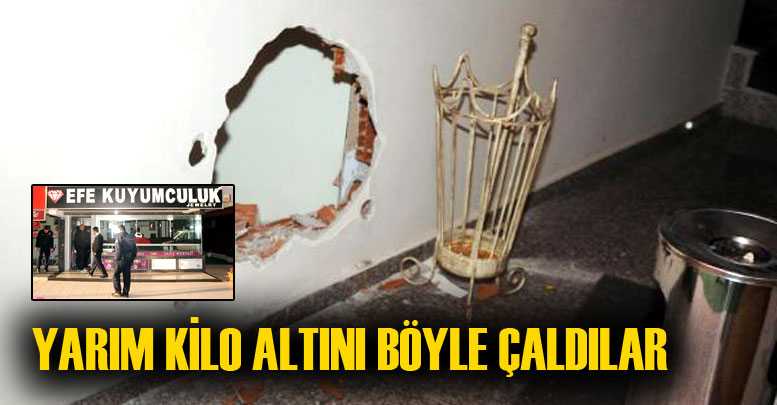 DUVARI DELİP YARIM KİLO ALTIN ÇALDILAR