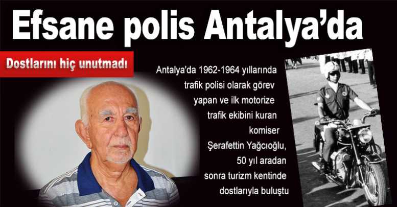 Efsane polis Antalya’da