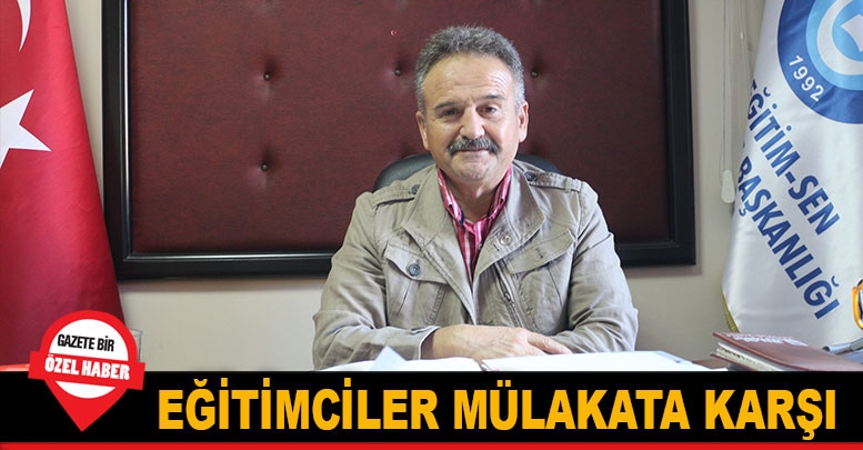 Eğitimciler mülakata karşı