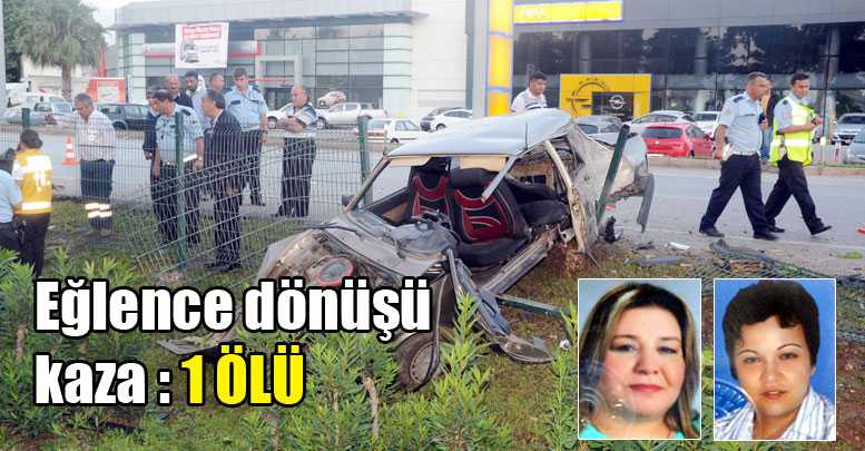 Eğlence dönüşü kaza :1 ölü