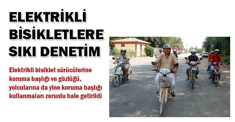 ELEKTRİKLİ BİSİKLETLERE SIKI DENETİM