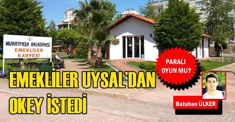 EMEKLİLER UYSAL’DAN OKEY İSTEDİ