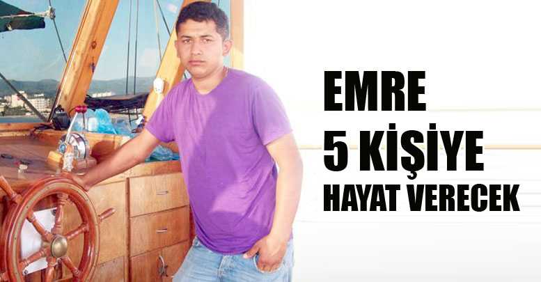Emre 5 kişiye hayat verecek