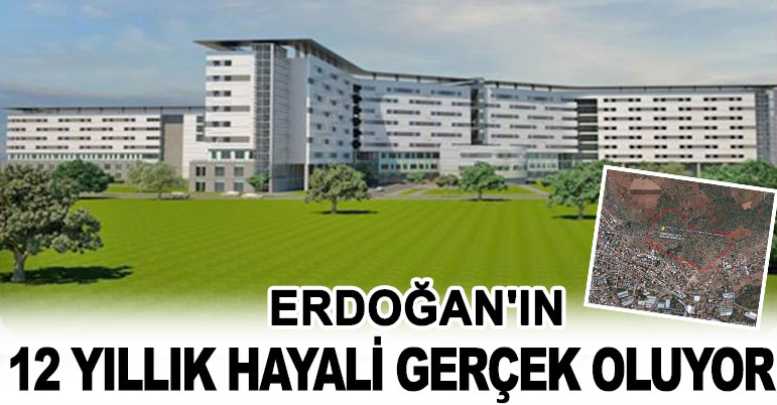 Erdoğan'ın 12 yıllık hayali gerçek oluyor
