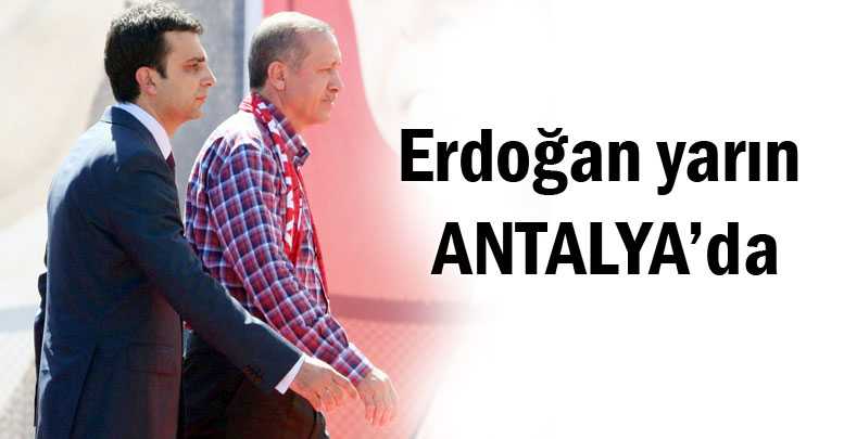 Erdoğan yarın ANTALYA’da