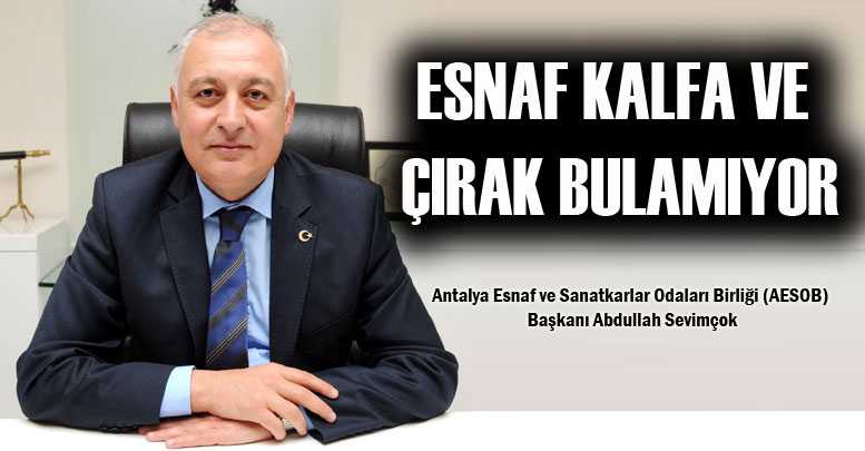 ESNAF KALFA VE ÇIRAK BULAMIYOR