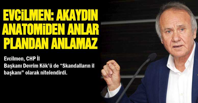 EVCİLMEN: AKAYDIN PLANDAN ANLAMAZ