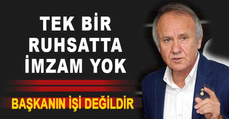 Evcilmen: Tek bir ruhsatta imzam yok