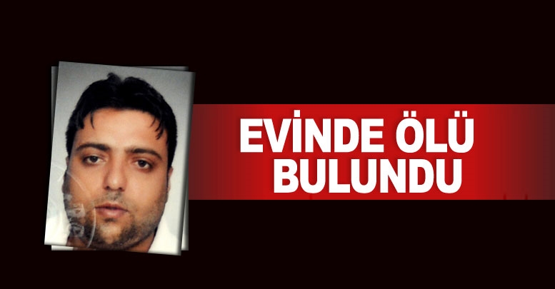 Evinde ölü bulundu