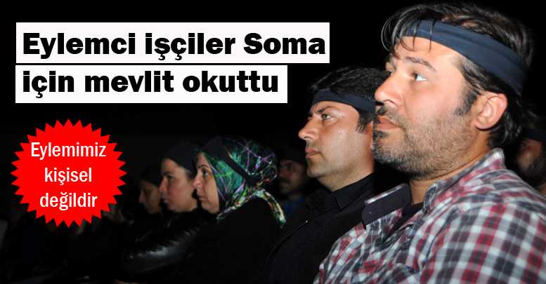 Eylemci işçiler Soma için mevlit okuttu