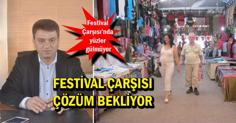 FESTİVAL ÇARŞISI ÇÖZÜM BEKLİYOR