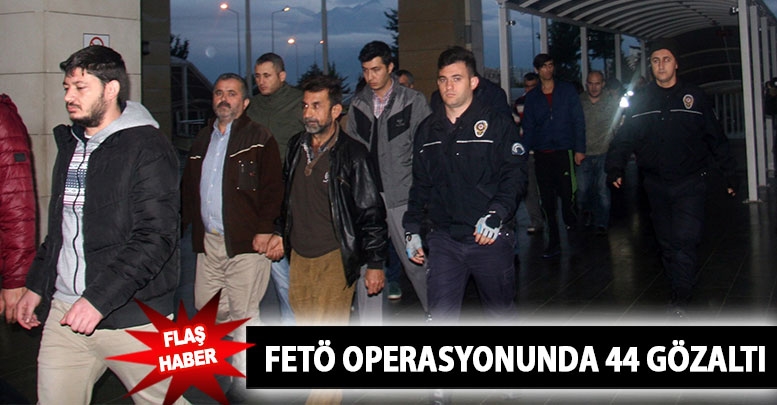 FETÖ operasyonunda 44 gözaltı