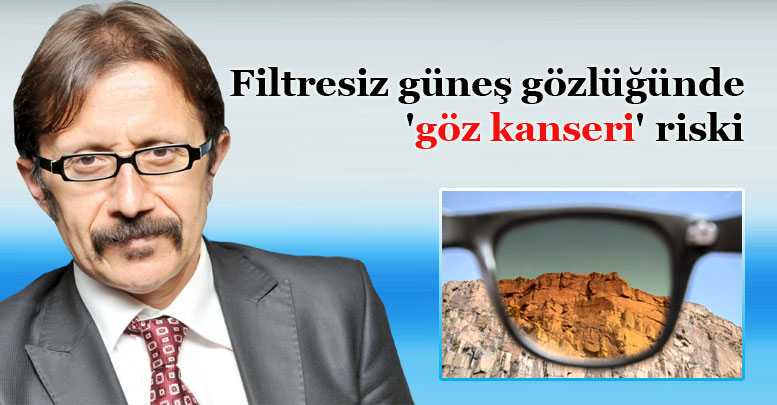 Filtresiz güneş gözlüğünde 'göz kanseri' riski