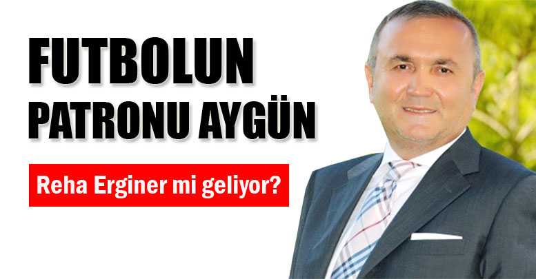 FUTBOLUN PATRONU AYGÜN