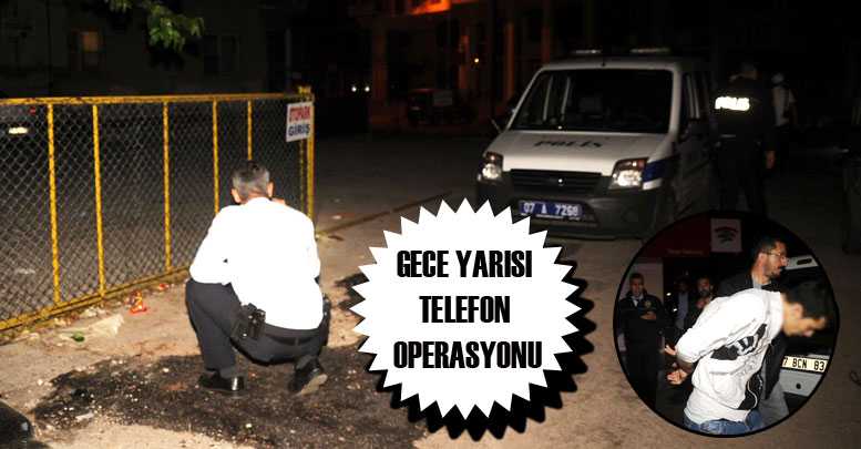 GECE YARISI TELEFON OPERASYONU