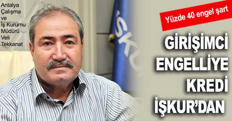 Girişimci engelliye kredi İŞKUR’dan
