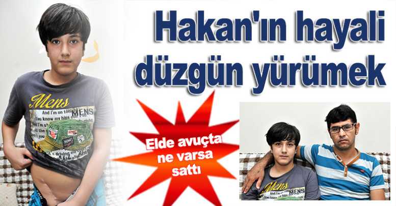 Hakan'ın hayali düzgün yürümek