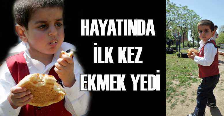 Hayatında ilk kez ekmek yedi