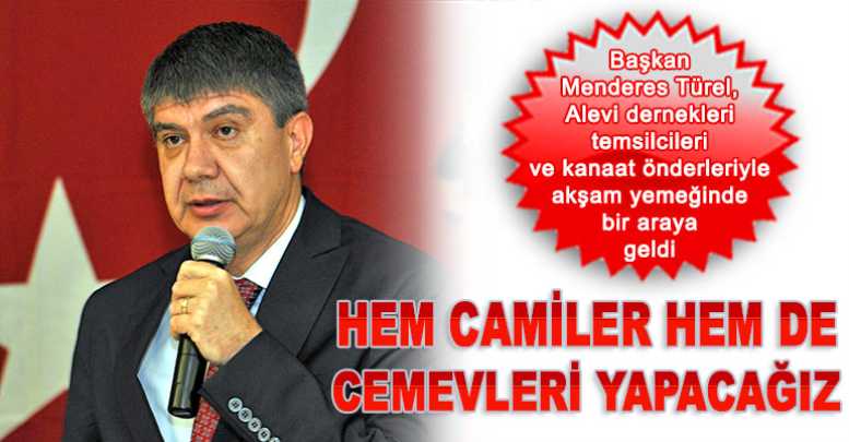 Hem camiler hem de cemevleri yapacağız