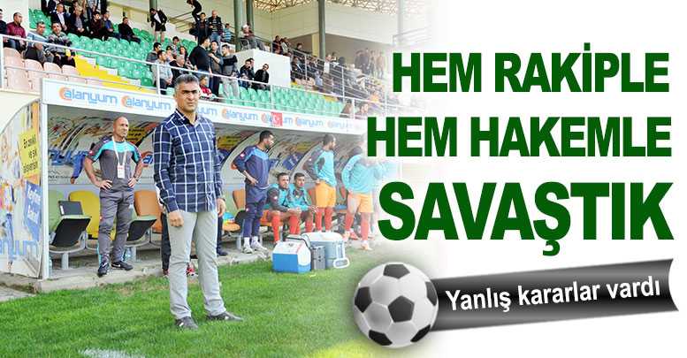 Hem rakiple hem Hakemle savaştık