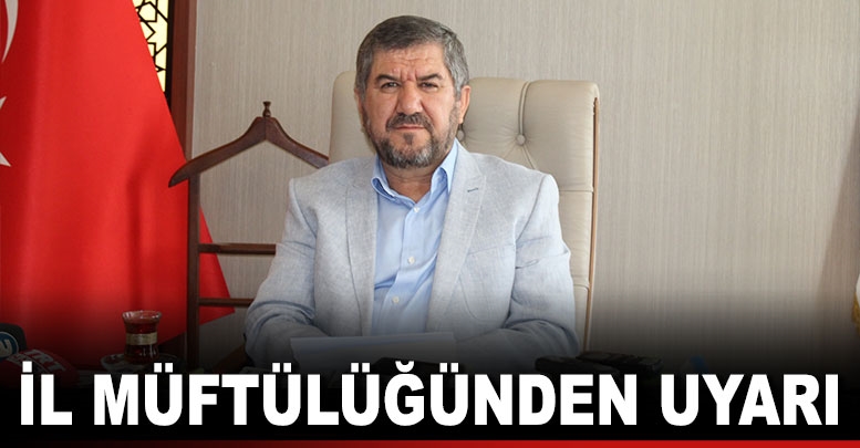 İL MÜFTÜLÜĞÜNDEN UYARI