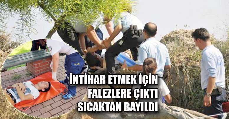 İntihar etmek için falezlere çıktı sıcaktan bayıldı