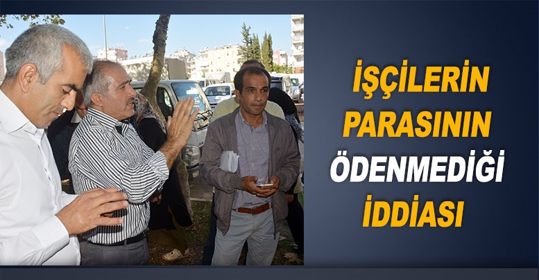İşçilerin parasının ödenmediği iddiası