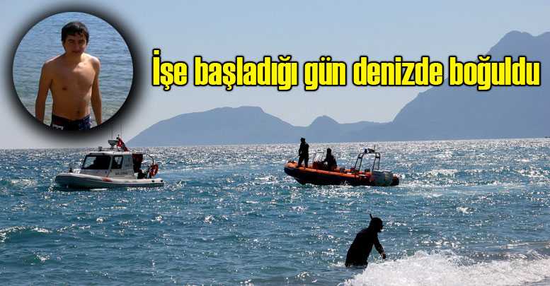 İşe başladığı gün denizde boğuldu