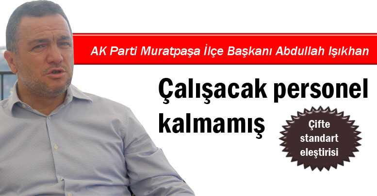 Işıkhan: Çalışacak personel kalmamış