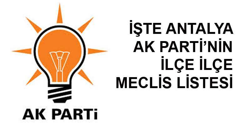 İşte Antalya AK Parti'nin ilçe ilçe meclis listesi