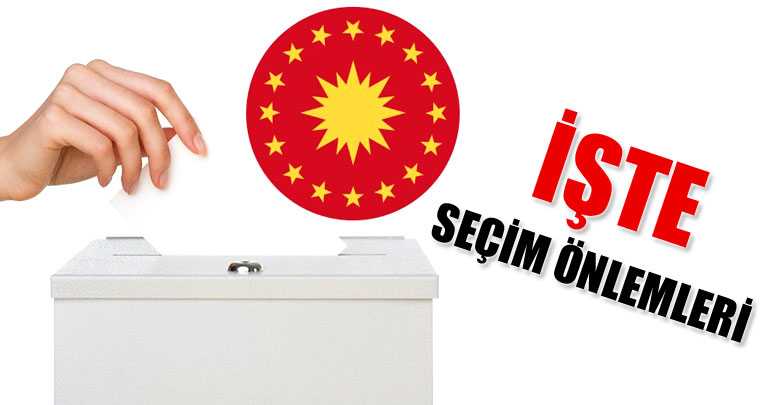 İşte seçim önlemleri