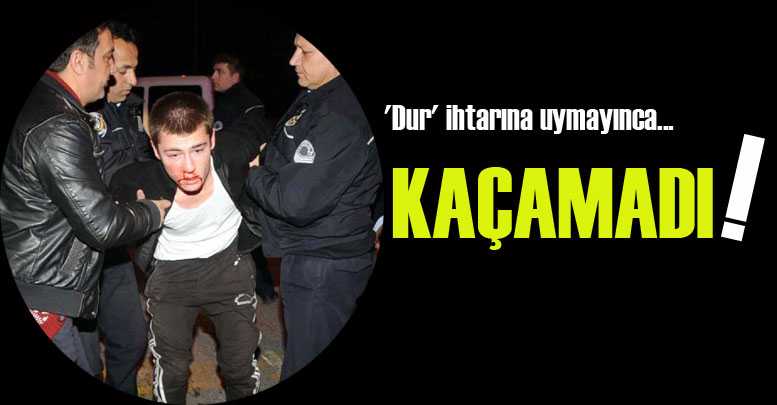 KAÇAMADI!