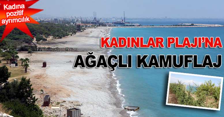 Kadınlar Plajı’na ağaçlı kamuflaj