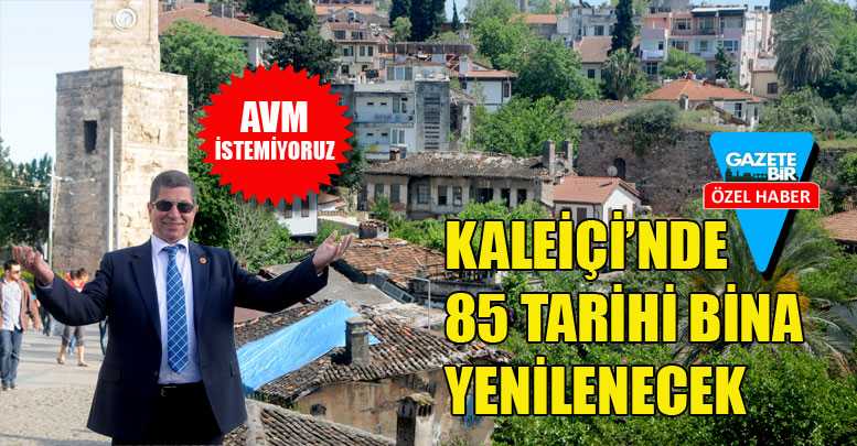 KALEİÇİ’NDE 85 TARİHİ BİNA YENİLENECEK