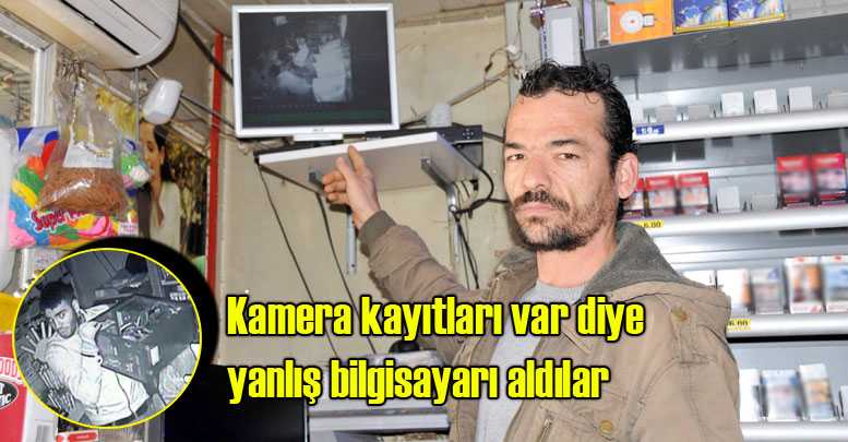 Kamera kayıtları var diye yanlış bilgisayarı aldılar