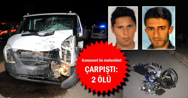 Kamyonet ile motosiklet çarpıştı: 2 ölü